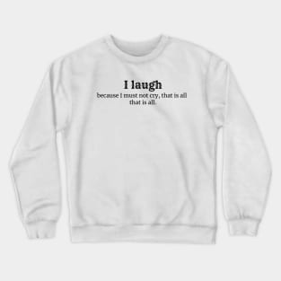 I laugh T-shirt Crewneck Sweatshirt